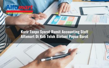 Karir Tanpa Syarat Rumit Accounting Staff Alfamart di Kab. Teluk Bintuni, Papua Barat Tahun 2025 4 karir tanpa syarat rumit accounting staff alfamart di kab teluk bintuni papua barat 1753795649