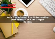 Karir Tanpa Syarat Rumit Accounting Staff Alfamart di Kota Cilegon, Banten Tahun 2025 6 Karir Tanpa Syarat Rumit Accounting Staff Alfamart di Kota Cilegon, Banten Tahun 2025