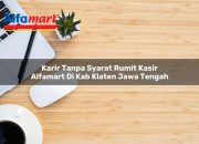 Karir Tanpa Syarat Rumit Kasir Alfamart di Kab. Klaten, Jawa Tengah Tahun 2025 12 Karir Tanpa Syarat Rumit Kasir Alfamart di Kab. Klaten, Jawa Tengah Tahun 2025