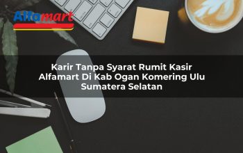 Karir Tanpa Syarat Rumit Kasir Alfamart di Kab. Ogan Komering Ulu, Sumatera Selatan Tahun 2025 3 karir tanpa syarat rumit kasir alfamart di kab ogan komering ulu sumatera selatan 1753782677