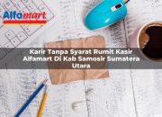 Karir Tanpa Syarat Rumit Kasir Alfamart di Kab. Samosir, Sumatera Utara Tahun 2025 9 Karir Tanpa Syarat Rumit Kasir Alfamart di Kab. Samosir, Sumatera Utara Tahun 2025