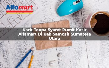 Karir Tanpa Syarat Rumit Kasir Alfamart di Kab. Samosir, Sumatera Utara Tahun 2025 3 karir tanpa syarat rumit kasir alfamart di kab samosir sumatera utara 1753692974