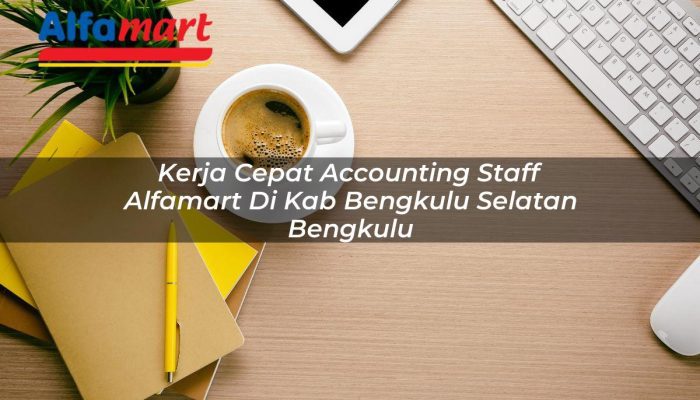 Kerja Cepat Accounting Staff Alfamart di Kab. Bengkulu Selatan, Bengkulu Tahun 2025