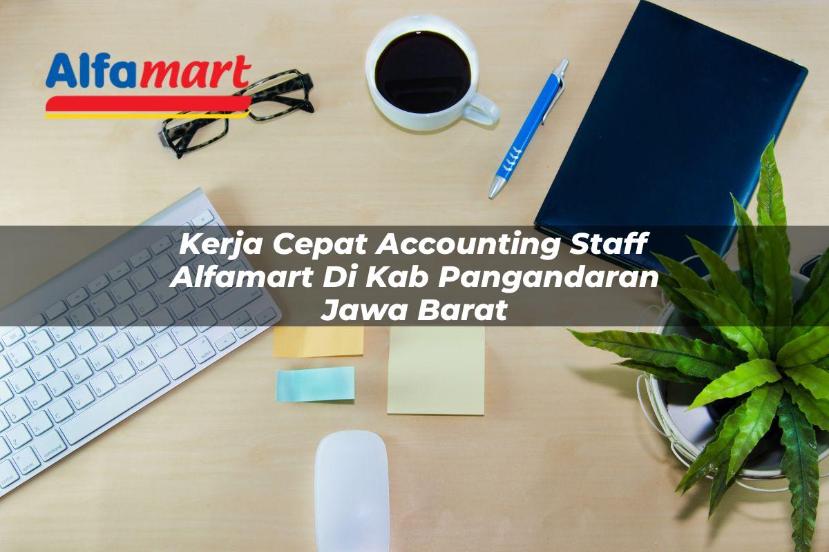 kerja cepat accounting staff alfamart di kab pangandaran jawa barat 1753710981