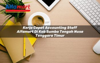 kerja cepat accounting staff alfamart di kab sumba tengah nusa tenggara timur 1753610559