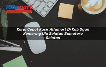 kerja cepat kasir alfamart di kab ogan komering ulu selatan sumatera selatan 1753605255