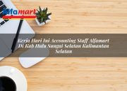 Kerja Hari Ini Accounting Staff Alfamart di Kab. Hulu Sungai Selatan, Kalimantan Selatan Tahun 2025 6 Kerja Hari Ini Accounting Staff Alfamart di Kab. Hulu Sungai Selatan, Kalimantan Selatan Tahun 2025