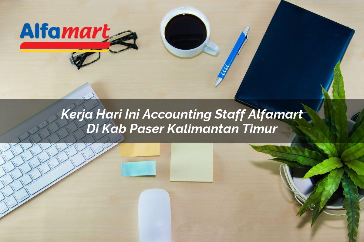 kerja hari ini accounting staff alfamart di kab paser kalimantan timur 1753534648