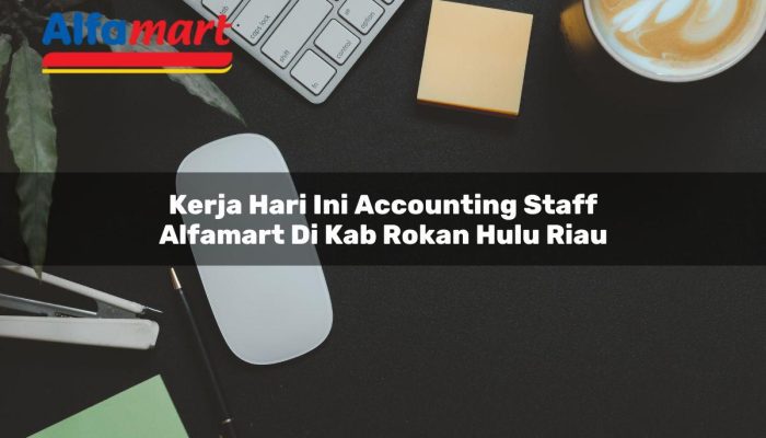 Kerja Hari Ini Accounting Staff Alfamart di Kab. Rokan Hulu, Riau Tahun 2025