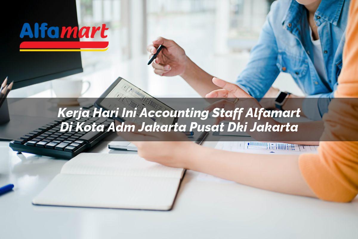 kerja hari ini accounting staff alfamart di kota adm jakarta pusat dki jakarta 1753695981
