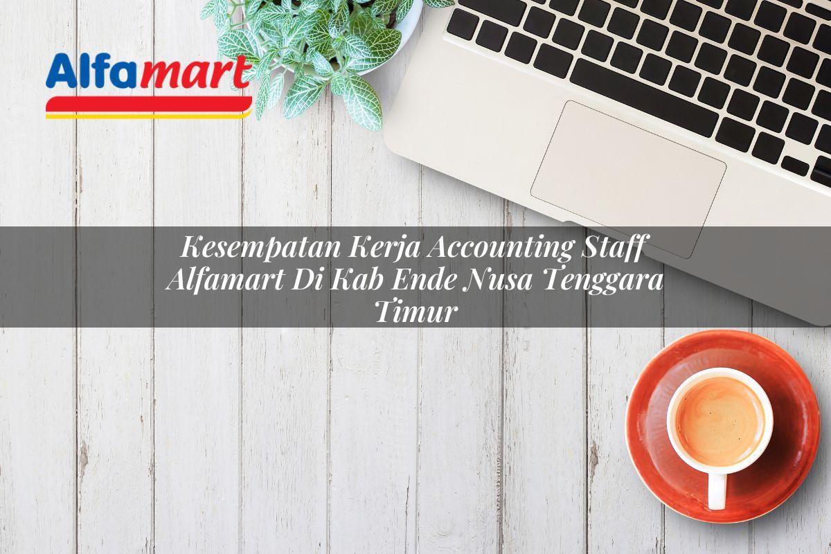 kesempatan kerja accounting staff alfamart di kab ende nusa tenggara timur 1753519955