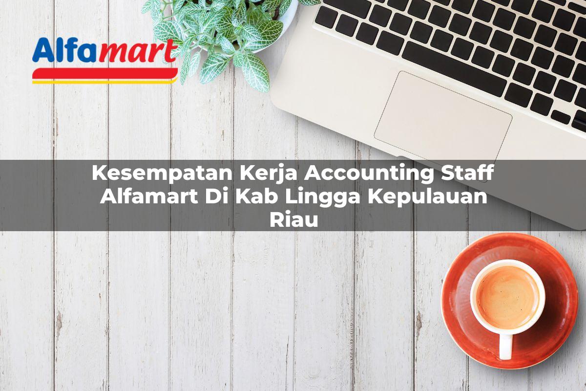 kesempatan kerja accounting staff alfamart di kab lingga kepulauan riau 1753693652