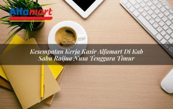 Kesempatan Kerja Kasir Alfamart di Kab. Sabu Raijua, Nusa Tenggara Timur Tahun 2025