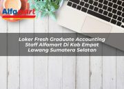 Loker Fresh Graduate Accounting Staff Alfamart di Kab. Empat Lawang, Sumatera Selatan Tahun 2025 9 Loker Fresh Graduate Accounting Staff Alfamart di Kab. Empat Lawang, Sumatera Selatan Tahun 2025