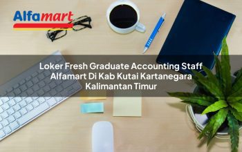 Loker Fresh Graduate Accounting Staff Alfamart di Kab. Kutai Kartanegara, Kalimantan Timur Tahun 2025 4 loker fresh graduate accounting staff alfamart di kab kutai kartanegara kalimantan timur 1753882047