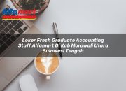 Loker Fresh Graduate Accounting Staff Alfamart di Kab. Morowali Utara, Sulawesi Tengah Tahun 2025 7 Loker Fresh Graduate Accounting Staff Alfamart di Kab. Morowali Utara, Sulawesi Tengah Tahun 2025