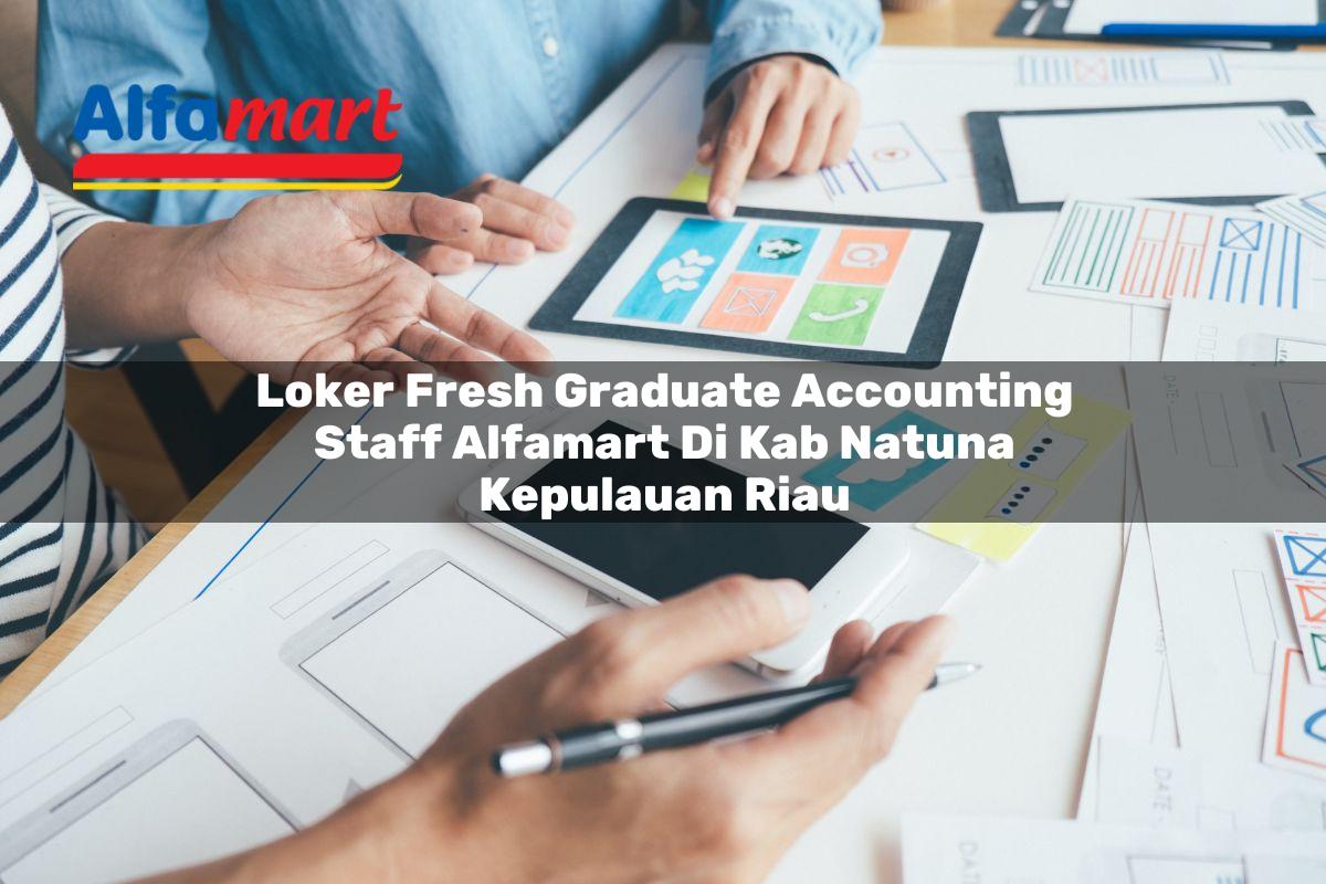 loker fresh graduate accounting staff alfamart di kab natuna kepulauan riau 1753604480