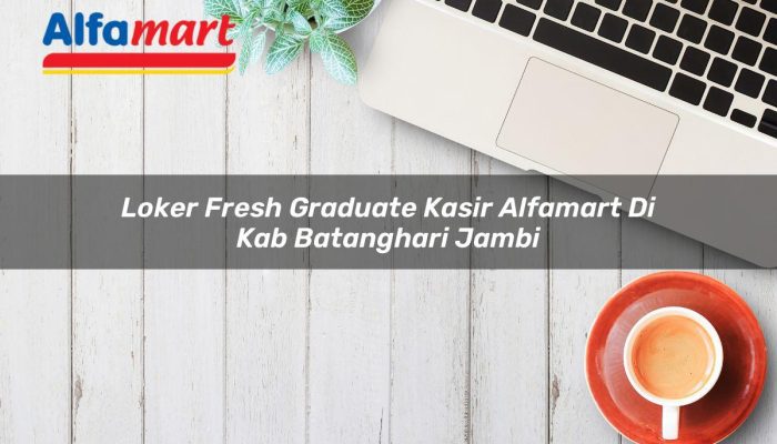 Loker Fresh Graduate Kasir Alfamart di Kab. Batanghari, Jambi Tahun 2025
