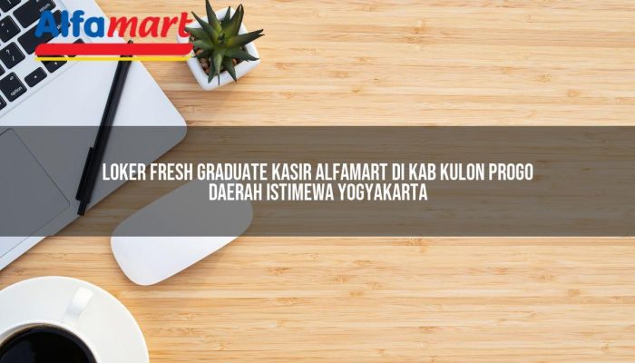 Loker Fresh Graduate Kasir Alfamart di Kab. Kulon Progo, Daerah Istimewa Yogyakarta Tahun 2025