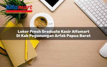 loker fresh graduate kasir alfamart di kab pegunungan arfak papua barat 1753543275