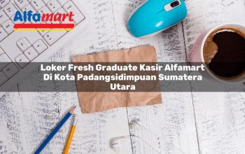 Loker Fresh Graduate Kasir Alfamart di Kota Padangsidimpuan, Sumatera Utara Tahun 2025