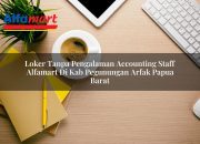 Loker Tanpa Pengalaman Accounting Staff Alfamart di Kab. Pegunungan Arfak, Papua Barat Tahun 2025 8 Loker Tanpa Pengalaman Accounting Staff Alfamart di Kab. Pegunungan Arfak, Papua Barat Tahun 2025