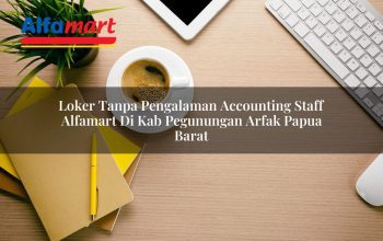 loker tanpa pengalaman accounting staff alfamart di kab pegunungan arfak papua barat 1753711049