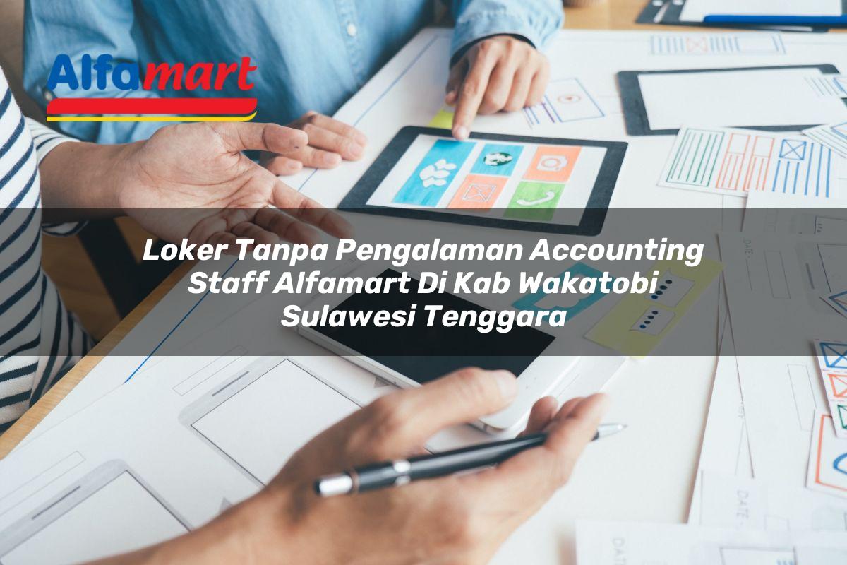 loker tanpa pengalaman accounting staff alfamart di kab wakatobi sulawesi tenggara 1753533981