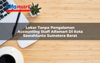 loker tanpa pengalaman accounting staff alfamart di kota sawahlunto sumatera barat 1753699186