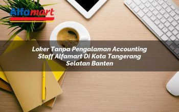 loker tanpa pengalaman accounting staff alfamart di kota tangerang selatan banten 1753699876