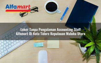 loker tanpa pengalaman accounting staff alfamart di kota tidore kepulauan maluku utara 1753874778
