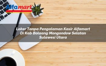 loker tanpa pengalaman kasir alfamart di kab bolaang mongondow selatan sulawesi utara 1753605674