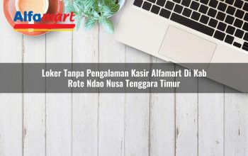 loker tanpa pengalaman kasir alfamart di kab rote ndao nusa tenggara timur 1753800676