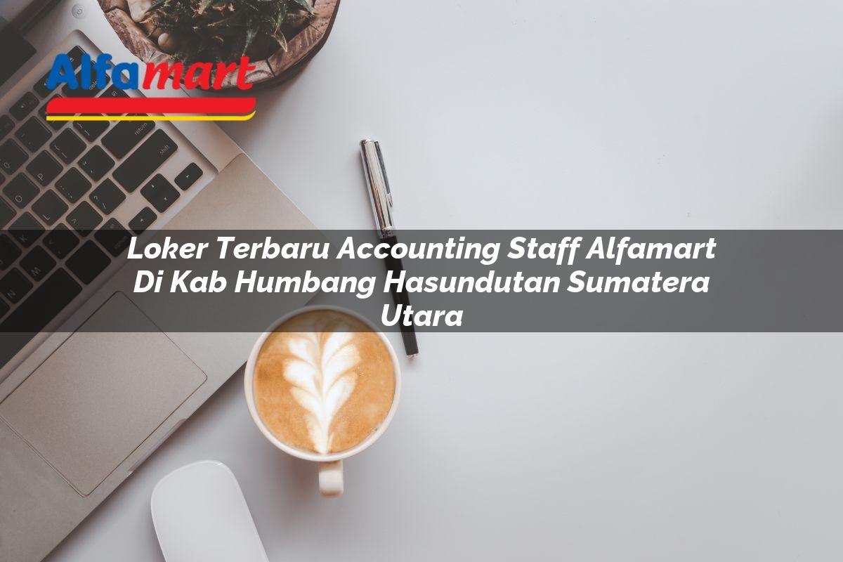 loker terbaru accounting staff alfamart di kab humbang hasundutan sumatera utara 1753791981