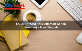 Loker Terbaru Kasir Alfamart di Kab. Purworejo, Jawa Tengah Tahun 2025 4 loker terbaru kasir alfamart di kab purworejo jawa tengah 1753745775