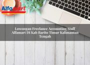 Lowongan Freelance Accounting Staff Alfamart di Kab. Barito Timur, Kalimantan Tengah Tahun 2025