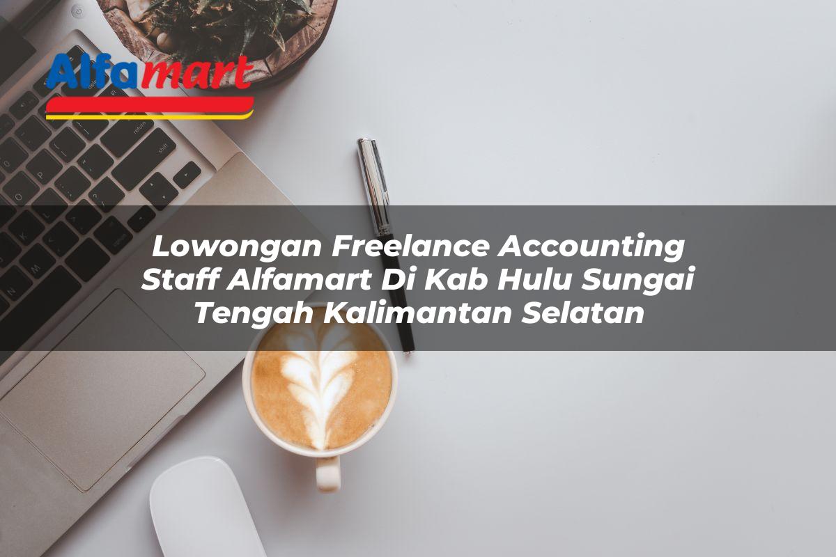 lowongan freelance accounting staff alfamart di kab hulu sungai tengah kalimantan selatan 1753867700