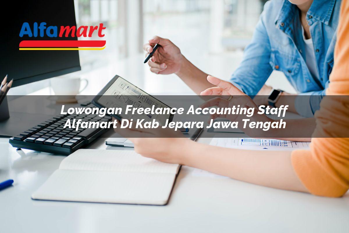 lowongan freelance accounting staff alfamart di kab jepara jawa tengah 1753782982