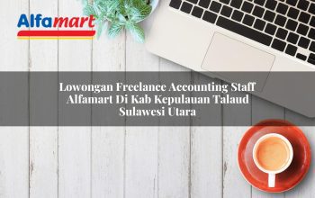 Lowongan Freelance Accounting Staff Alfamart di Kab. Kepulauan Talaud, Sulawesi Utara Tahun 2025 3 lowongan freelance accounting staff alfamart di kab kepulauan talaud sulawesi utara 1753784847