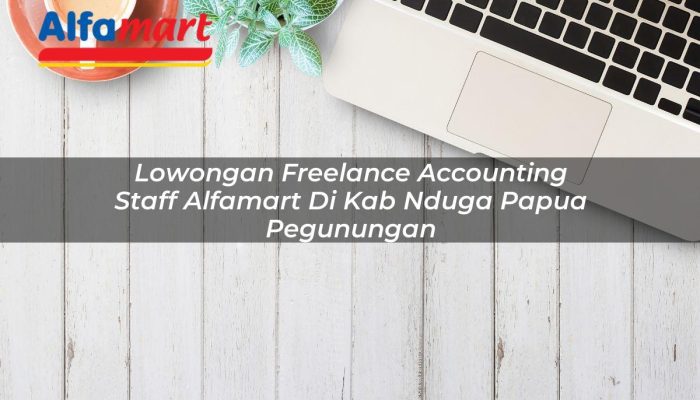 Lowongan Freelance Accounting Staff Alfamart di Kab. Nduga, Papua Pegunungan Tahun 2025