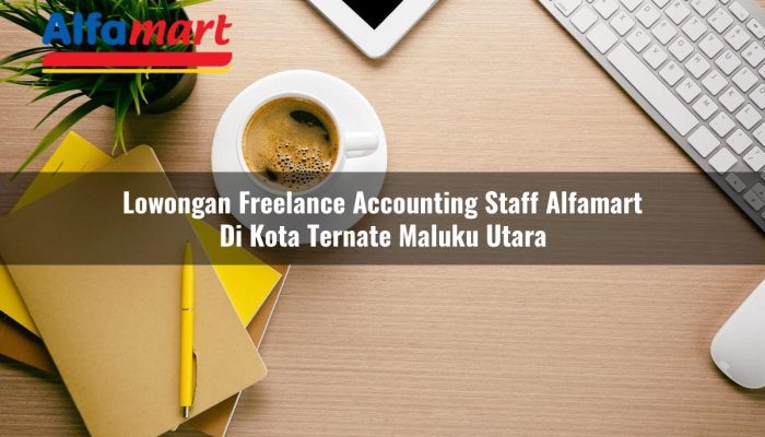 Lowongan Freelance Accounting Staff Alfamart di Kota Ternate, Maluku Utara Tahun 2025