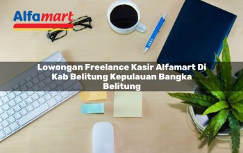 lowongan freelance kasir alfamart di kab belitung kepulauan bangka belitung 1753793535