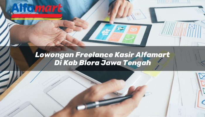 Lowongan Freelance Kasir Alfamart di Kab. Blora, Jawa Tengah Tahun 2025
