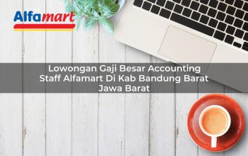 Lowongan Gaji Besar Accounting Staff Alfamart di Kab. Bandung Barat, Jawa Barat Tahun 2025 5 lowongan gaji besar accounting staff alfamart di kab bandung barat jawa barat 1753607481