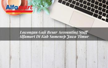 Lowongan Gaji Besar Accounting Staff Alfamart di Kab. Sumenep, Jawa Timur Tahun 2025 3 lowongan gaji besar accounting staff alfamart di kab sumenep jawa timur 1753520719