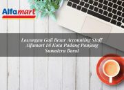 Lowongan Gaji Besar Accounting Staff Alfamart di Kota Padang Panjang, Sumatera Barat Tahun 2025 6 Lowongan Gaji Besar Accounting Staff Alfamart di Kota Padang Panjang, Sumatera Barat Tahun 2025