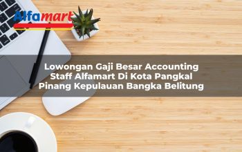 Lowongan Gaji Besar Accounting Staff Alfamart di Kota Pangkal Pinang, Kepulauan Bangka Belitung Tahun 2025 4 lowongan gaji besar accounting staff alfamart di kota pangkal pinang kepulauan bangka belitung 1753703179