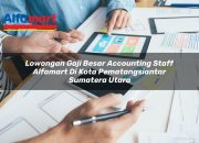 Lowongan Gaji Besar Accounting Staff Alfamart di Kota Pematangsiantar, Sumatera Utara Tahun 2025 10 Lowongan Gaji Besar Accounting Staff Alfamart di Kota Pematangsiantar, Sumatera Utara Tahun 2025