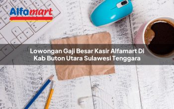 Lowongan Gaji Besar Kasir Alfamart di Kab. Buton Utara, Sulawesi Tenggara Tahun 2025 4 lowongan gaji besar kasir alfamart di kab buton utara sulawesi tenggara 1753519584