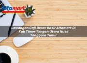 Lowongan Gaji Besar Kasir Alfamart di Kab. Timor Tengah Utara, Nusa Tenggara Timur Tahun 2025 2 Lowongan Gaji Besar Kasir Alfamart di Kab. Timor Tengah Utara, Nusa Tenggara Timur Tahun 2025